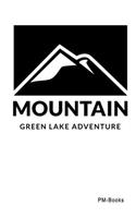 Mountain Green Lake Adventure: Gepunktetes A5 Notizbuch oder Heft für Schüler, Studenten und Erwachsene