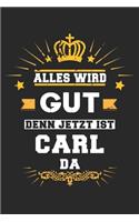 Alles wird gut denn jetzt ist Carl da: Notizbuch liniert 120 Seiten für Notizen Zeichnungen Formeln Organizer Tagebuch für den Vater Bruder Sohn