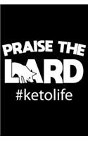 Praise The Lard #ketolife: Keto diet gifts for women, keto gifts ideas, gifts for keto friends 6x9 Journal Gift Notebook with 125 Lined Pages