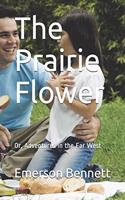 The Prairie Flower: Or, Adventures in the Far West