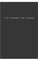 I Am A Traveler Not A Tourist Notebook