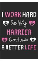 I Work Hard So My Harrier Can Have A Better Life