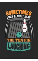 Sometimes I Can Hear The 10 Pin Laughing: Funny Bowling 10 Pin Laughing Strike Notebook 6x9 Inches 120 dotted pages for notes, drawings, formulas - Organizer writing book planner diary