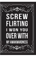 Screw Flirting, I Won You Over with My Awakwardness