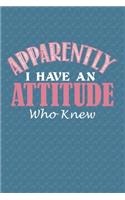 Apparently I Have An Attitude Who Knew