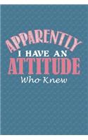 Apparently I Have An Attitude Who Knew