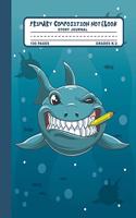 Primary Composition Notebook Story Journal: Funny Shark Notebook with Picture Space, 100 Handwriting Practice Pages with Dotted Midlines, Perfect for Kids in Kindergarten, First, Second and Th