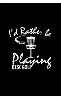 I'd rather be playing disc golf: 6x9 Disc Golf - lined - ruled paper - notebook - notes