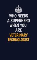 Who Needs A Superhero When You Are Veterinary Technologist: Career journal, notebook and writing journal for encouraging men, women and kids. A framework for building your career.