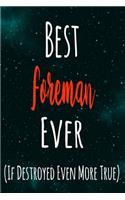 Best Foreman Ever (If Destroyed Even More True): The perfect gift for the professional in your life - Funny 119 page lined journal!