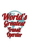 World's Greatest Transit Operator: Creative Transit Operator Notebook, Journal Gift, Diary, Doodle Gift or Notebook - 6 x 9 Compact Size- 109 Blank Lined Pages