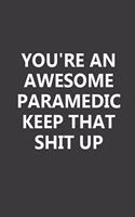 You're An Awesome Paramedic Keep That Shit Up: Emergency Medical Care Specialist Gifts Notebook for Writing Notes & To-Do List, Elegant Design 6x9 Inch 110 Pages Blank Lined Notebook for Paramedi