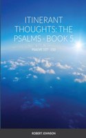 Itinerant Thoughts: The Psalms - Book 5: Book 5: Psalms 107 - 150