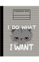 Cat I Do What I Want Composition Notebook - Blank Unlined Paper