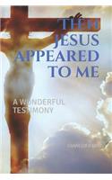 Then Jesus appeared to me