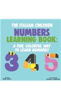 The Italian Children Numbers Learning Book: A Fun, Colorful Way to Learn Numbers!