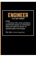 Engineer [en-juh-neer] noun 1. A person who does precision guesswork: based on unreliable data provided by those of questionable knowledge. See also wizard, magician. Engineer Journal Engineer Notebook Blank Lined Jour