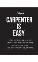 Being Carpenter A Is Easy: Its Like Riding A Bike. Except The Bike Is On Fire. You Are On Fire. And Everything Is On Fire. Occupation Gift Idea