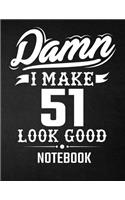 Damn I Make 51 Look Good Notebook