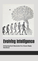 Evolving Intelligence: Embracing the AI Revolution for a Future-Ready Workforce