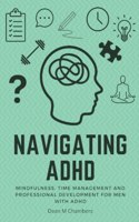 Navigating ADHD: Mindfulness, Time Management and Professional Development for Men with ADHD