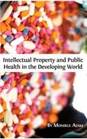 Intellectual Property and Public Health in the Developing World