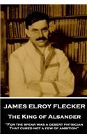 James Elroy Flecker - The King of Alsander: "For the spear was a desert physician, That cured not a few of ambition"