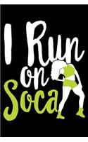 I Run on Soca: Soca Dance 120 Pages 6 X 9 Inches Journal