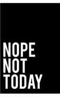 Nope Not Today: 6x9 110-Page Blank Lined Journal Office Gag Gift Idea