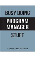 Busy Doing Program Manager Stuff: 150 Page Lined Notebook