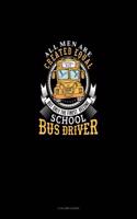 All Men Are Created Equal But Only the Finest Become School Bus Drivers: 3 Column Ledger(1174 3 Column Ledger)