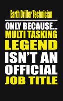 Earth Drillertechnician Only Because Multi Tasking Legend Isn't an Official Job Title