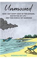 Unmoored: How I Got Swept Away by Two Affairs - and Managed to Save My Marriage