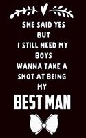 She Said Yes But I Still Need My Boys Wanna Take a Shot at Being My Best Man