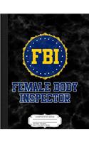 FBI Female Body Inspector Composition Notebook: College Ruled 93/4 X 71/2 100 Sheets 200 Pages for Writing