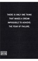 There Is Only One Thing That Makes a Dream Impossible to Achieve