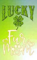 Lucky Fur: Fur Mom Dog Journal Gift for Mothers Day Lined Notebook 120 Page 6x9 Clover Shamrocks St Patricks Day