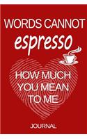 Words Cannot Espresso How Much You Mean to Me