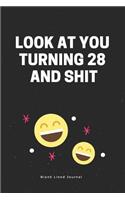 Look at You Turning 28 and Shit. Blank Lined Journal: (Gag Gifts)