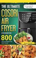 Ultimate Cosori Air Fryer Cookbook: 800 Tasty and Ready-to-Go Meals Recipes for Your Cosori Air Fryer Cooking