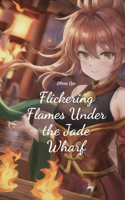 Flickering Flames Under the Jade Wharf