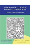 Pintar contra el estrés (40 páginas para colorear complejas e intrincadas): Este libro contiene 40 láminas para colorear que se pueden usar para pintarlas, enmarcarlas y / o meditar con ellas. Puede fotocopiarse, imprimirse 