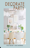 Decorate for a Party: Stylish and Simple Ideas for Meaningful Gatherings