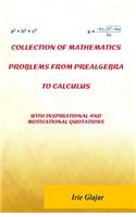 Collection of Mathematics Problems From Prealgebra To Calculus: With Inspirational and Motivational Quotations