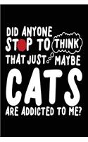 Did Anyone Stop to Think That Just Maybe Cats Are Addicted to Me?