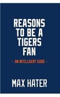 Reasons To Be A Tigers Fan: A funny, blank book, gag gift for Detroit Tigers fans; or a great coffee table addition for all Detroit Tigers haters!