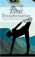 Total Transformation: Seven Sacred Steps to Freedom