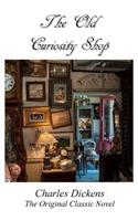 The Old Curiosity Shop - The Original Classic Novel by Charles Dickens