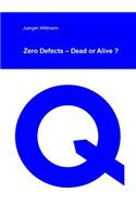 Zero Defects - Dead or Alive?