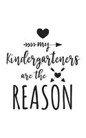 My Kindergarteners Are The Reason: Kindergarten Teacher Appreciation Journal Notebook